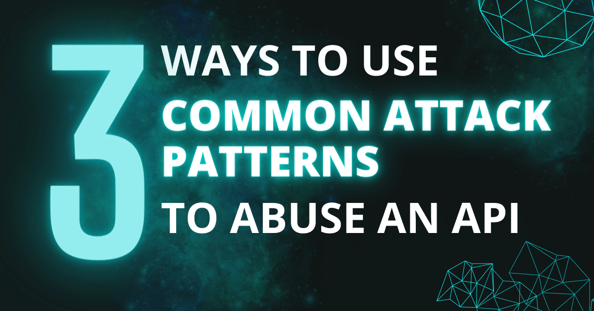 3 ways to use Common Attack Patterns to abuse an API