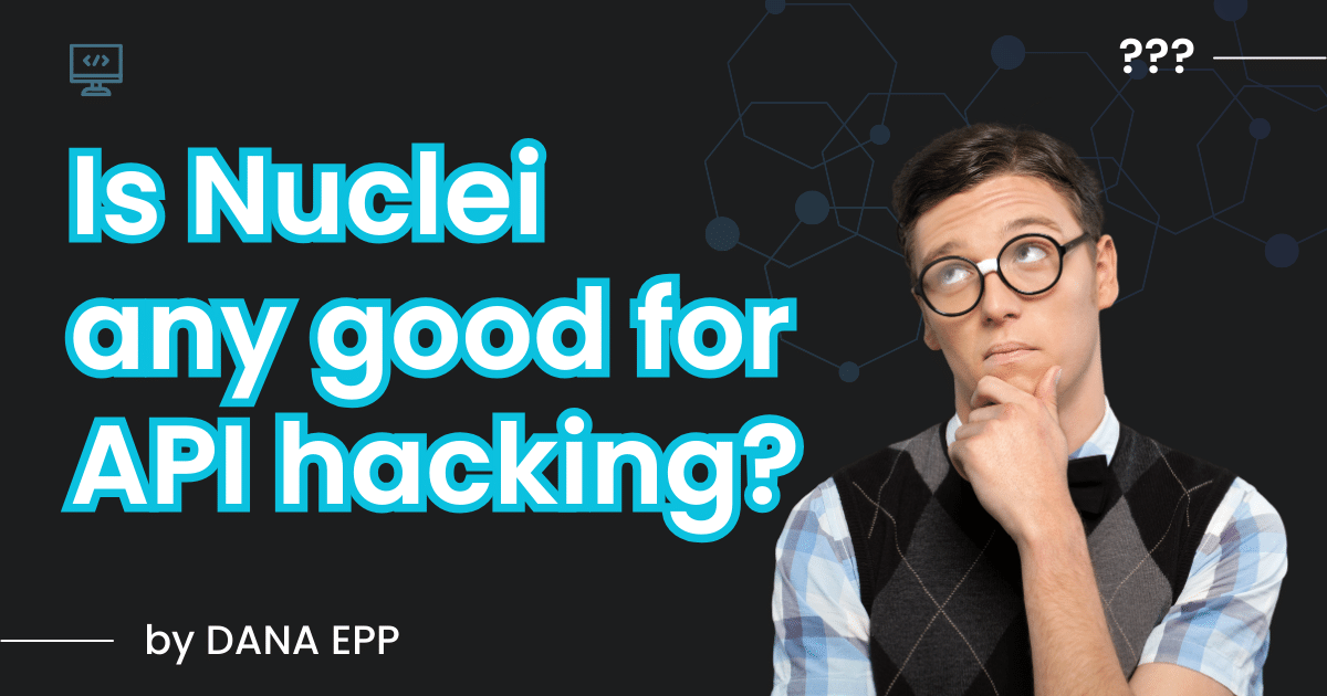 Is Nuclei any good for API hacking?
